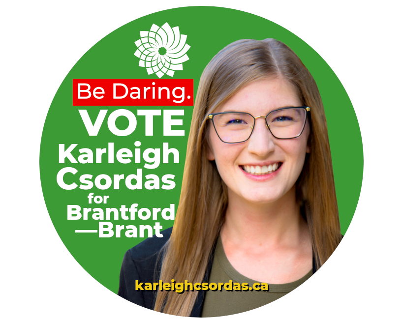 Karleigh Csordas on a campaign button (text: Be Daring | Vote Karleigh Csordas for Brantford-Brant)